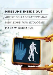 Museums Inside Out Artist Collaborations and New Exhibition Ecologies
