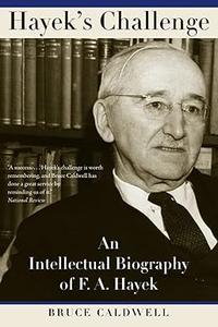 Hayek's Challenge An Intellectual Biography of F.A. Hayek