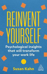 Reinvent Yourself Psychological Insights That Will Transform Your Work Life