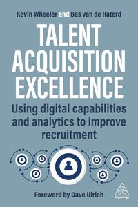 Talent Acquisition Excellence Using Digital Capabilities and Analytics to Improve Recruitment