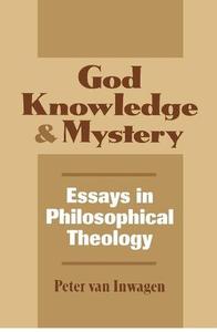 God, Knowledge & Mystery Essays in Philosophical Theology