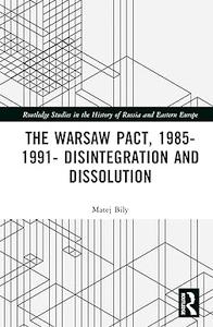 The Warsaw Pact, 1985–1991 Disintegration and Dissolution