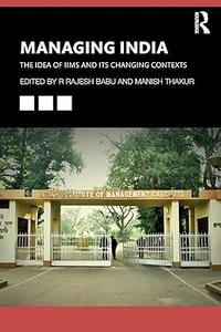 Managing India The Idea of IIMs and its Changing Contexts
