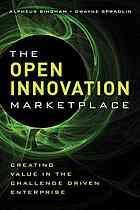 The open innovation marketplace  creating value in the challenge driven enterprise