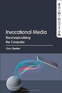 Invocational Media Reconceptualising the Computer