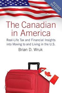 The Canadian in America, Revised Real-Life Tax and Financial Insights into Moving to and Living in the U.S