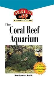 The Coral Reef Aquarium An Owner's Guide to a Happy Healthy Fish