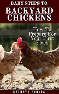 Baby Steps To Backyard Chickens How To Prepare For Your First Flock