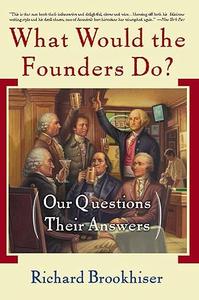 What Would the Founders Do Our Questions, Their Answers