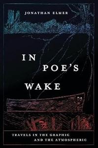 In Poe's Wake Travels in the Graphic and the Atmospheric