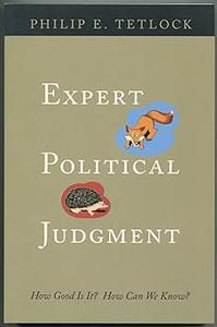 Expert Political Judgment How Good Is It How Can We Know