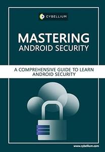Mastering Android Security A Comprehensive Guide to Learn Android Security