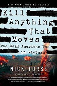 Kill Anything That Moves The Real American War in Vietnam