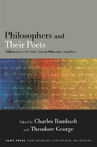 Philosophers and Their Poets Reflections on the Poetic Turn in Philosophy since Kant