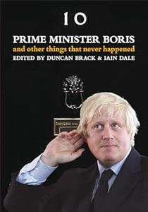 Prime Minister Boris and Other Things That Never Happened