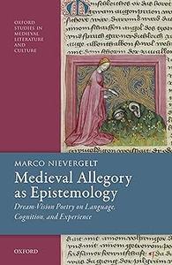 Medieval Allegory as Epistemology Dream–Vision Poetry on Language, Cognition, and Experience