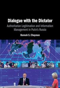 Dialogue with the Dictator Authoritarian Legitimation and Information Management in Putin's Russia