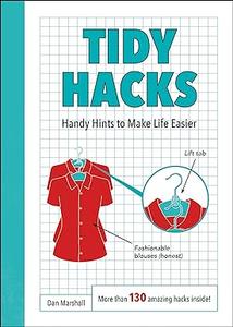 Tidy Hacks Handy Hints to Make Life Easier