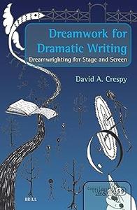Dreamwork for Dramatic Writing Dreamwrighting for Stage and Screen
