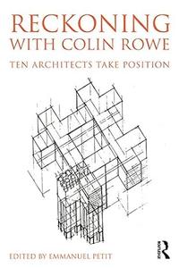 Reckoning with Colin Rowe Ten Architects Take Position (2024)