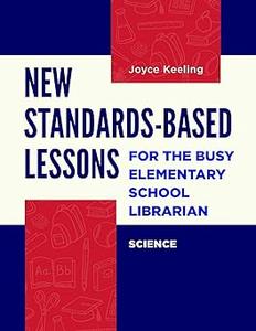 New Standards–Based Lessons for the Busy Elementary School Librarian Science