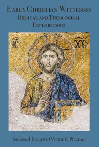 Early Christian Witnesses Biblical and Theological Explorations