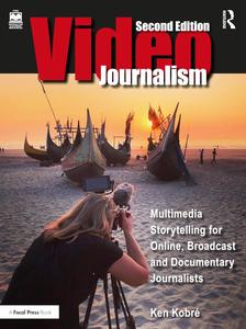 Videojournalism Multimedia Storytelling for Online, Broadcast and Documentary Journalists (2nd Edition)