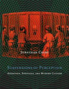 Suspensions of Perception Attention, Spectacle, and Modern Culture