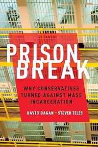 Prison Break Why Conservatives Turned Against Mass Incarceration (2024)