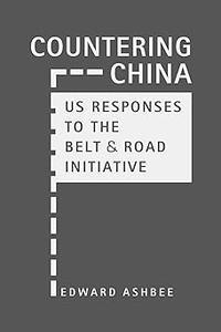 Countering China US Responses to the Belt and Road Initiative