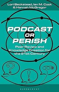 Podcast or Perish Peer Review and Knowledge Creation for the 21st Century