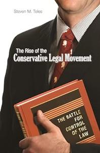 The Rise of the Conservative Legal Movement The Battle for Control of the Law