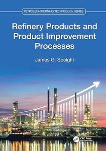 Refinery Products and Product Improvement Processes