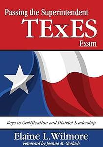 Passing the Superintendent TExES Exam Keys to Certification and District Leadership