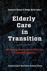 Elderly Care in Transition Management, Meaning and Identity at Work. A Scandinavian Perspective