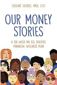 Our Money Stories A Six Week No B.S. Holistic Financial Wellness Plan