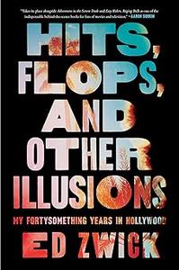 Hits, Flops, and Other Illusions My Fortysomething Years in Hollywood