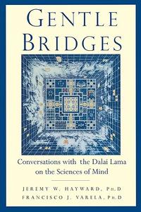 Gentle Bridges Conversations with the Dalai Lama on the Sciences of Mind
