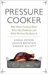 Pressure Cooker Why Home Cooking Won't Solve Our Problems and What We Can Do About It (2024)