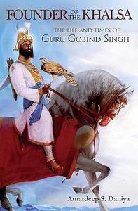 Founder Of The Khalsa The Life And Times of Guru Gobind Singh