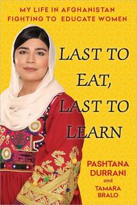 Last to Eat, Last to Learn My Life in Afghanistan Fighting to Educate Women