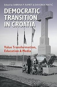 Democratic Transition in Croatia Value Transformation, Education, and Media