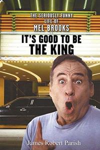 It's good to be the king the seriously funny life of Mel Brooks