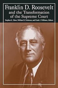 Franklin D. Roosevelt and the Transformation of the Supreme Court (M.E. Sharpe Library of Franklin D. Roosevelt Studies