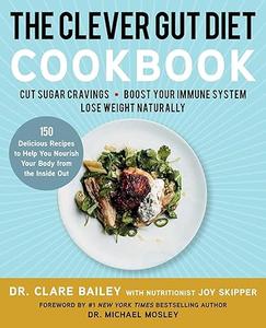 The Clever Gut Diet Cookbook 150 Delicious Recipes to Help You Nourish Your Body from the Inside Out (2024)