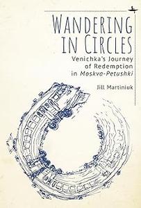 Wandering in Circles Venichka’s Journey of Redemption in Moskva-Petushki