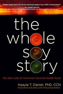 The Whole Soy Story The Dark Side of America's Favorite Health Food