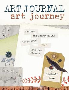 Art Journal Art Journey Collage and Storytelling for Honoring Your Creative Process