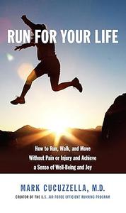Run for Your Life How to Run, Walk, and Move Without Pain or Injury and Achieve a Sense of Well–Being and Joy (2024)