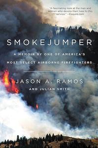 Smokejumper A Memoir by One of America’s Most Select Airborne Firefighters